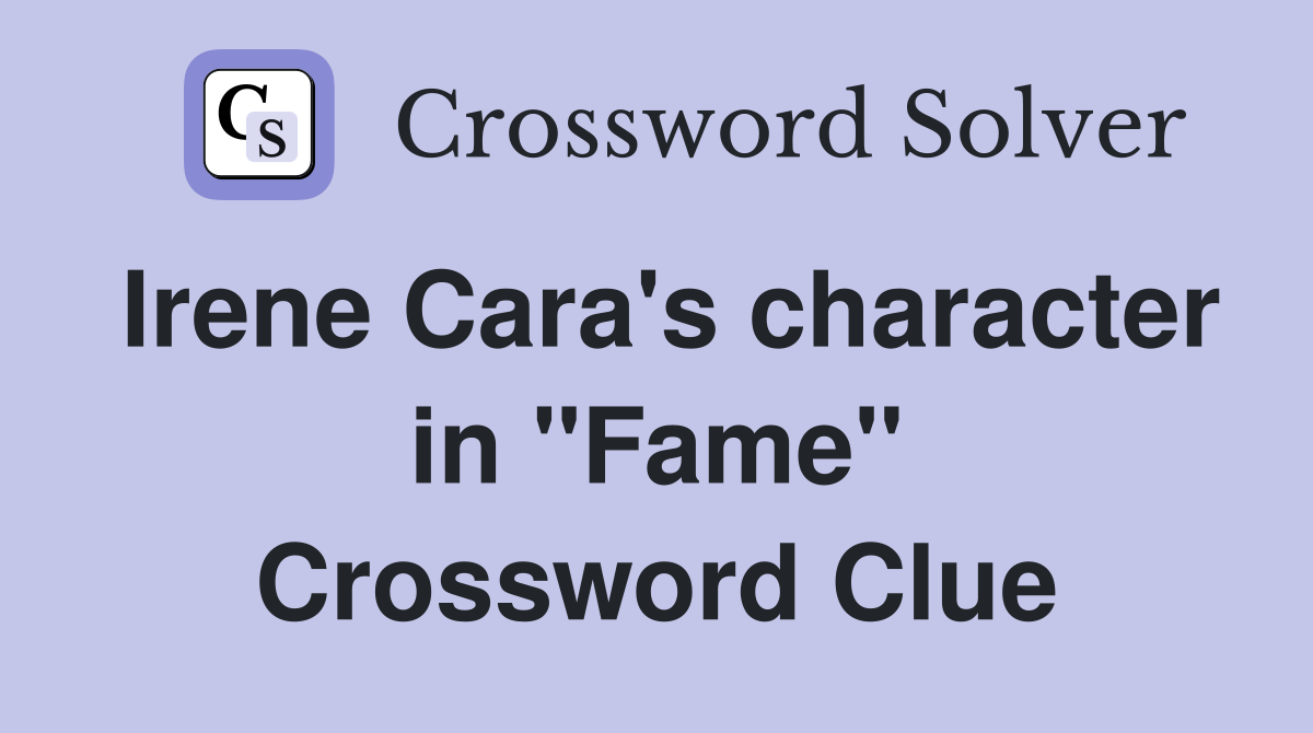 Irene Cara's character in "Fame" Crossword Clue Answers Crossword